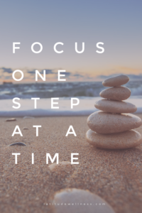 Read more about the article One step at a time: How to Focus